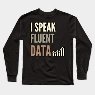 I Speak Fluent Data - Funny Coding , Funny Geek Humor, Funny coder, Funny data Long Sleeve T-Shirt